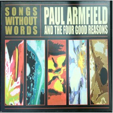 PAUL ARMFIELD AND THE FOUR GOOD REASONS Songs Without Words (Artfull Sounds – ASP 020) Germany 2013 LP (Folk Rock)